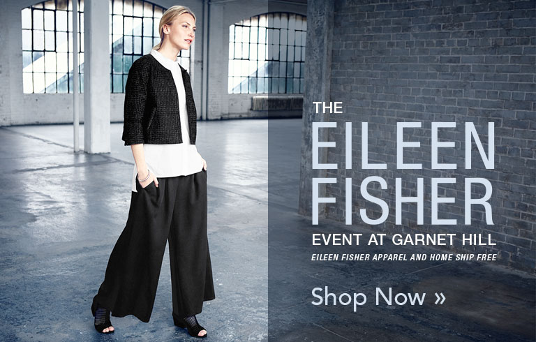 Eileen Fisher Clothing and Home at Garnet Hill. The Eileen Fisher Event at Garnet Hill. Free Shipping on Eileen Fisher Clothing and Home.