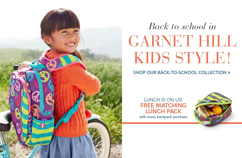 Garnet Hill Bedding and Clothing Catalog. Back to School in Garnet Hill Kids Style. Shop our Back-to-School Collection. Free Lunch Pack with the Purchase of a Kids' Backpack for a Limited Time.