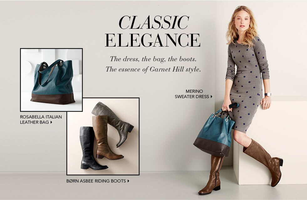 Garnet Hill Bedding and Women's Clothing Catalog. Rosabella Italian Leather Bag. Born Asbee Riding Boots. Merino Sweater Dress.