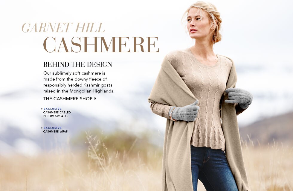 Garnet Hill Bedding and Women's Clothing Catalog. Garnet Hill Cashmere Sweaters. Our Sublimely Soft Cashmere Sweaters are Made from the Downy Fleece of Kashmir Goats from the Mongolian Highlands. Exclusive Shirttail Cashmere Sweater.